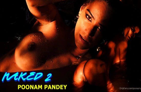 Naked 2 – Poonam Pandey Solo Short Film On OnlyFans