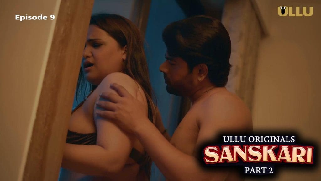 Sanskari (Part 02) Episode 9 – Hindi Hot Web Series 2023 Ullu