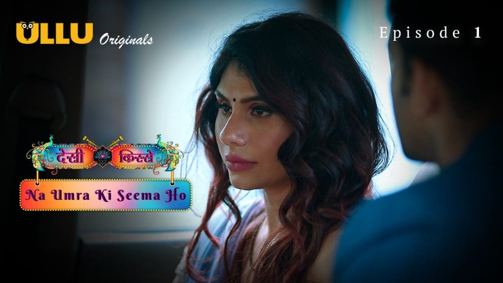 Desi Kisse Na Umra Ki Seema Ho Part 1 S01E01 2024 Hindi Hot Web Series Ullu