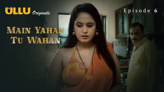 Main Yahan Tu Wahan Part 2 S01E01 (2024) Hindi Hot Web Series Ullu