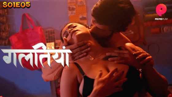 Galtiyan S01E05 2024 PrimePlay Original Hindi Hot Web Series