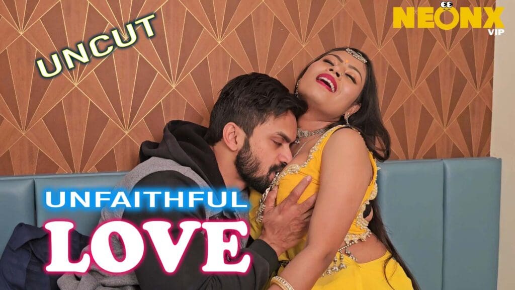 Unfaithful Love 2024 NeonX Originals Uncut Hindi Short Film