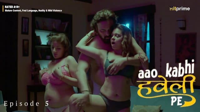 Aao Kabhi Haveli Pe S01E05 – 2024 – Hindi Hot Web Series – HitPrime