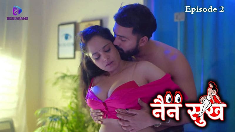 Nain Sukh S01E02 2023 Besharams Originals Hindi Hot Web Series